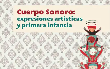 Libro Cuerpo Sonoro: expresiones artísticas y primera infancia