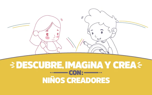 ¡Descubre, imagina y crea con Niños creadores!