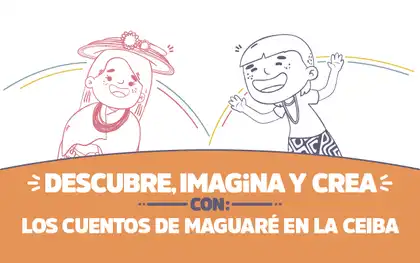 ¡Descubre, imagina y crea con los cuentos de Maguaré en La Ceiba!