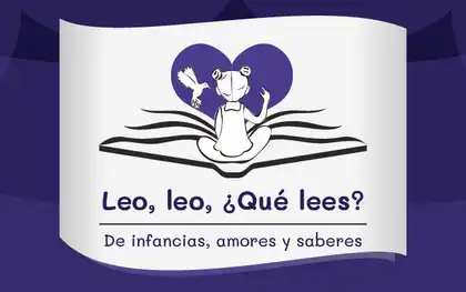 Leo, leo, ¿Qué lees? De infancias, amores y saberes