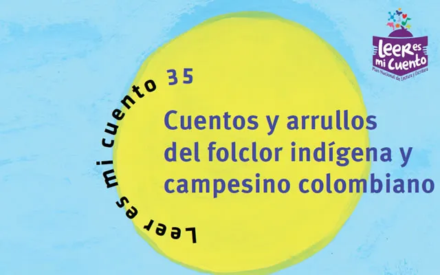 Cuentos y arrullos del folclor indígena y campesino colombiano