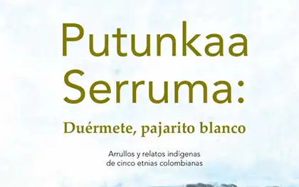 Putunkaa Serruma: Duérmete, pajarito blanco